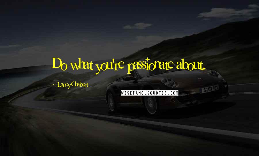 Lacey Chabert Quotes: Do what you're passionate about.