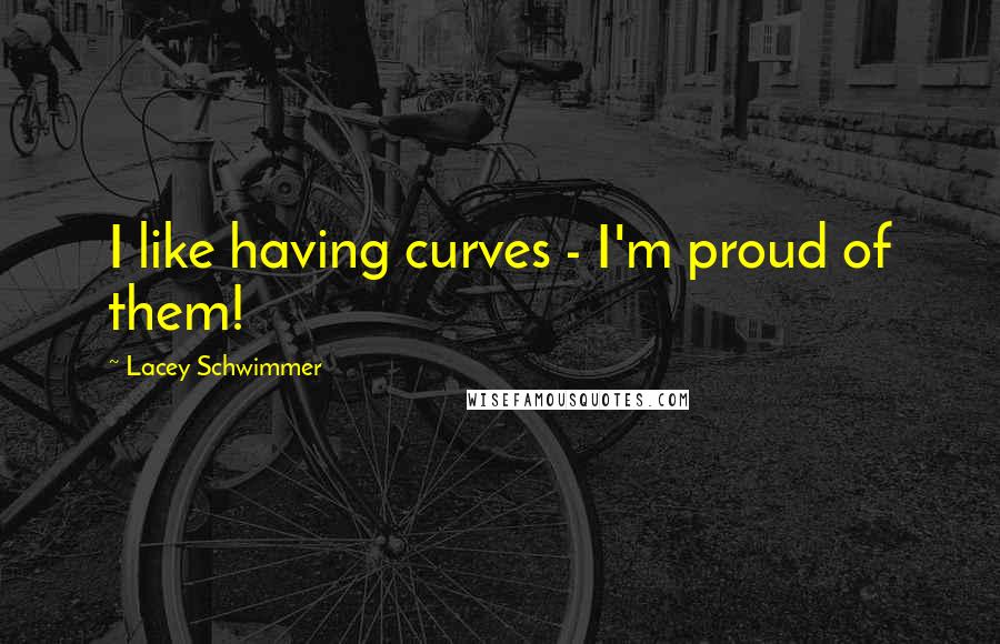 Lacey Schwimmer Quotes: I like having curves - I'm proud of them!