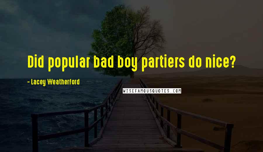 Lacey Weatherford Quotes: Did popular bad boy partiers do nice?