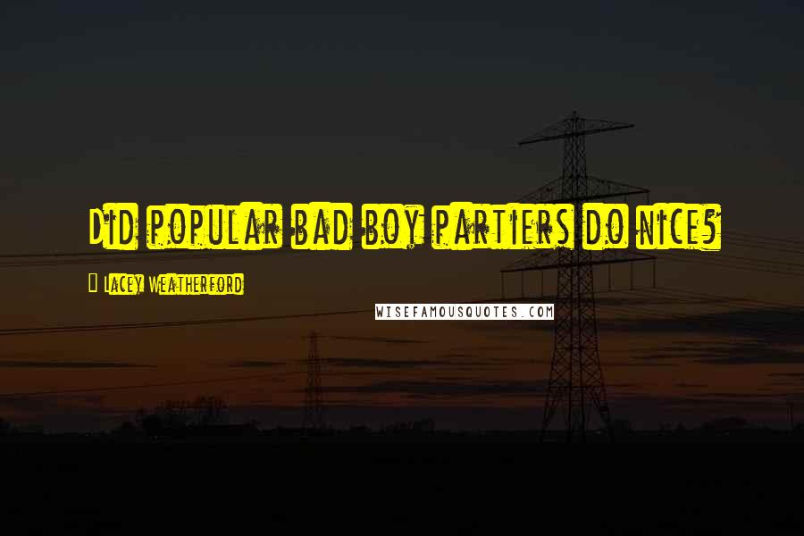 Lacey Weatherford Quotes: Did popular bad boy partiers do nice?