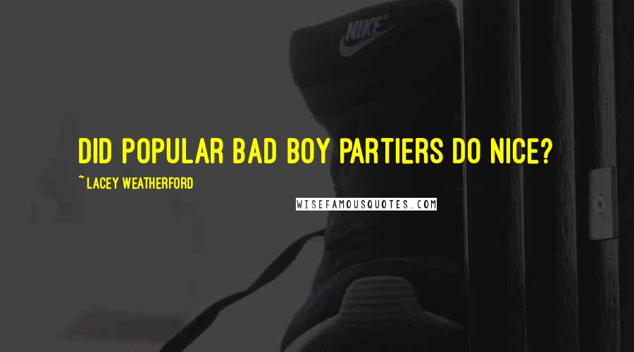 Lacey Weatherford Quotes: Did popular bad boy partiers do nice?
