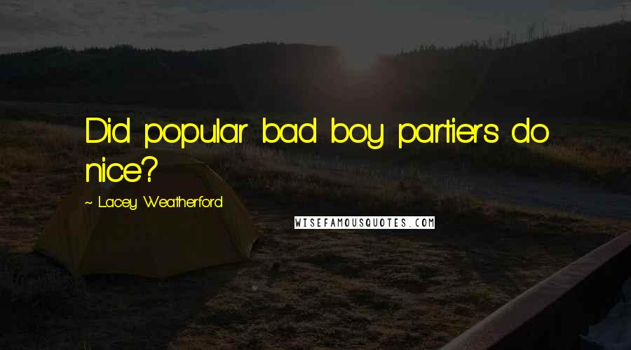 Lacey Weatherford Quotes: Did popular bad boy partiers do nice?