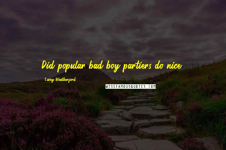 Lacey Weatherford Quotes: Did popular bad boy partiers do nice?