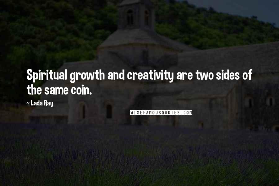 Lada Ray Quotes: Spiritual growth and creativity are two sides of the same coin.