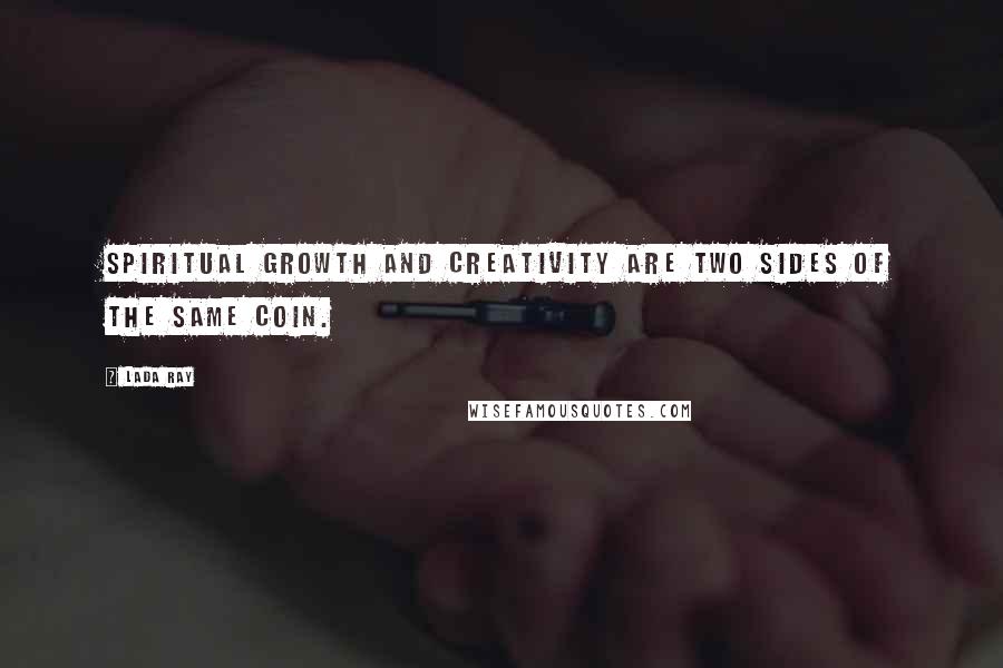 Lada Ray Quotes: Spiritual growth and creativity are two sides of the same coin.