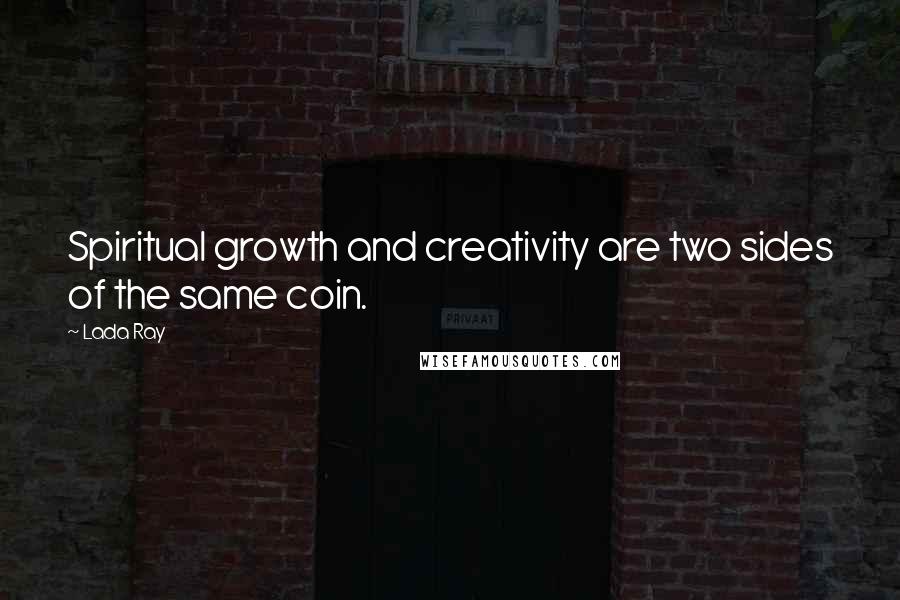 Lada Ray Quotes: Spiritual growth and creativity are two sides of the same coin.