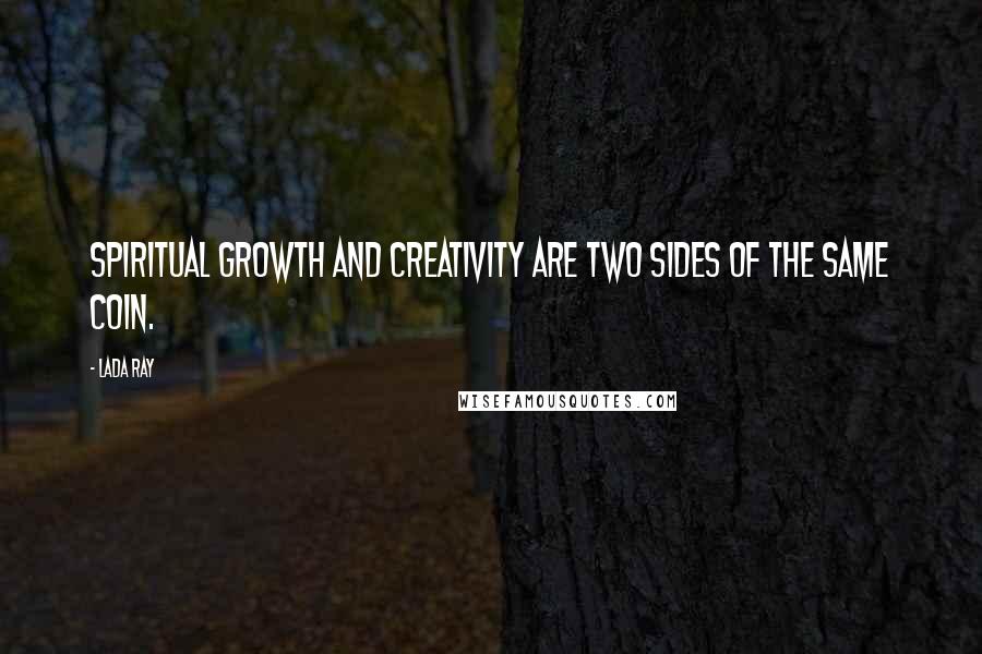 Lada Ray Quotes: Spiritual growth and creativity are two sides of the same coin.