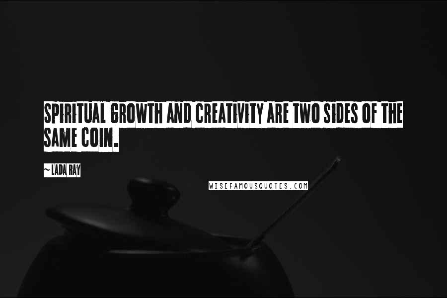 Lada Ray Quotes: Spiritual growth and creativity are two sides of the same coin.