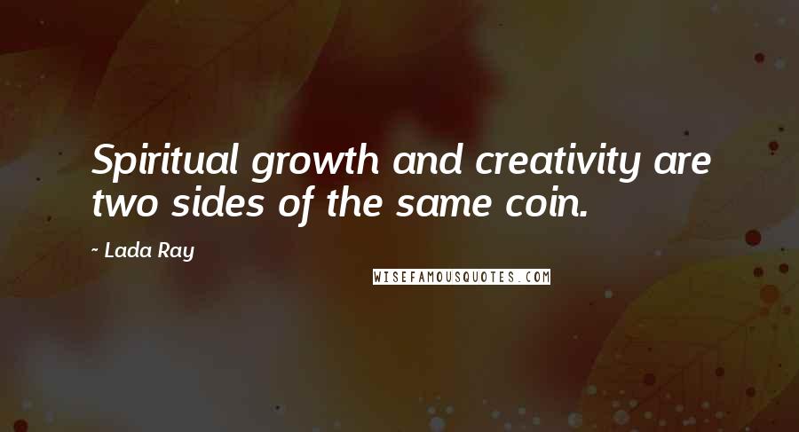 Lada Ray Quotes: Spiritual growth and creativity are two sides of the same coin.