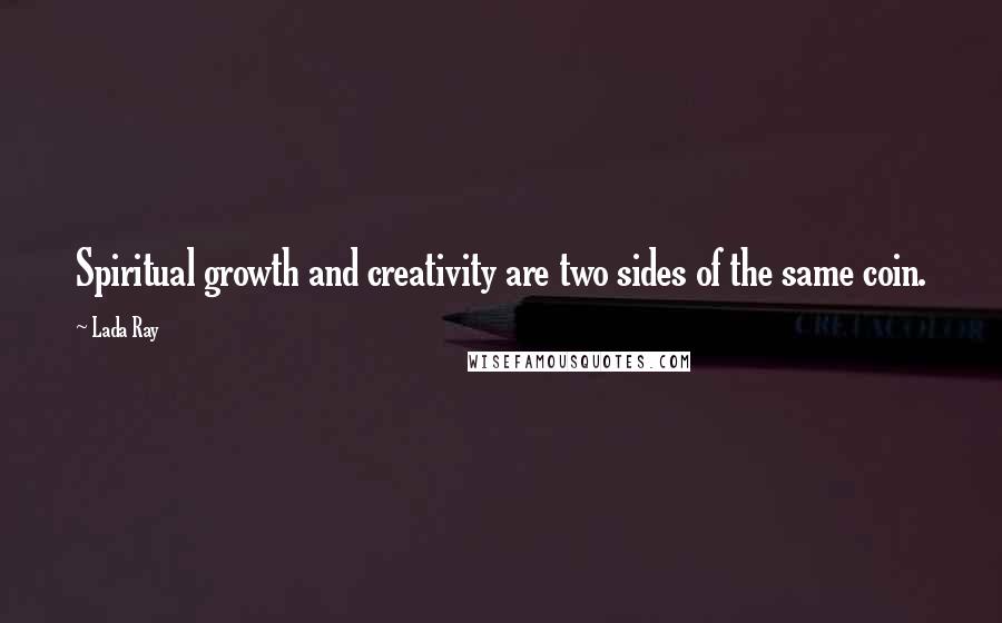 Lada Ray Quotes: Spiritual growth and creativity are two sides of the same coin.