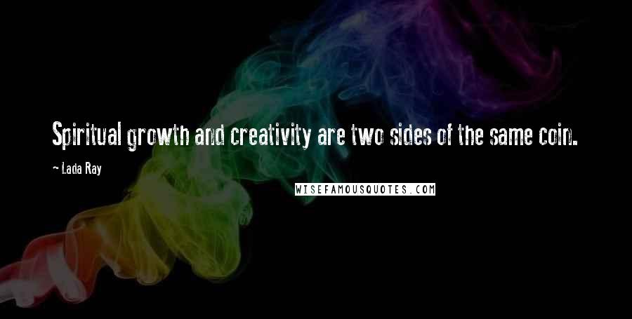 Lada Ray Quotes: Spiritual growth and creativity are two sides of the same coin.