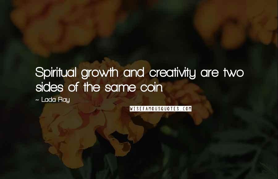 Lada Ray Quotes: Spiritual growth and creativity are two sides of the same coin.