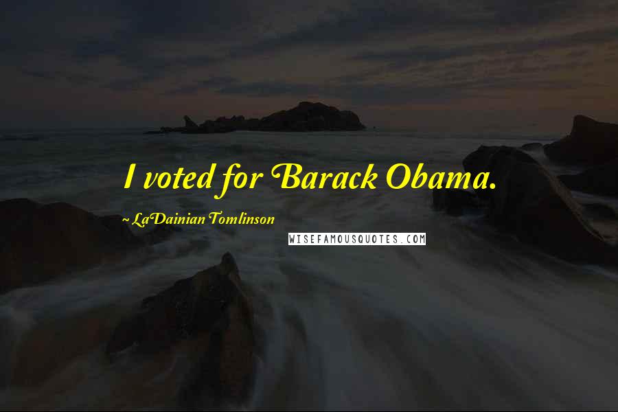 LaDainian Tomlinson Quotes: I voted for Barack Obama.