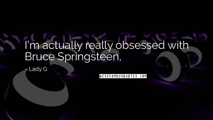 Lady G Quotes: I'm actually really obsessed with Bruce Springsteen,