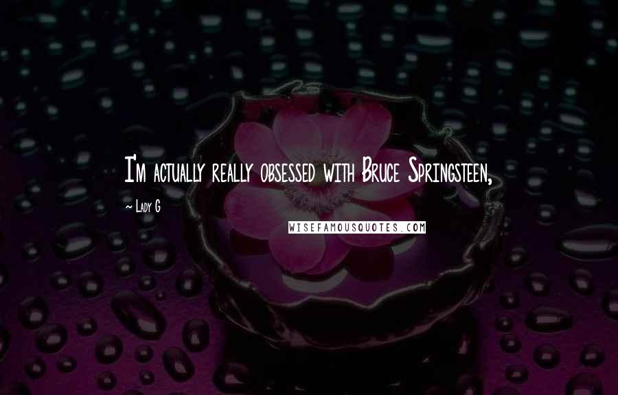 Lady G Quotes: I'm actually really obsessed with Bruce Springsteen,