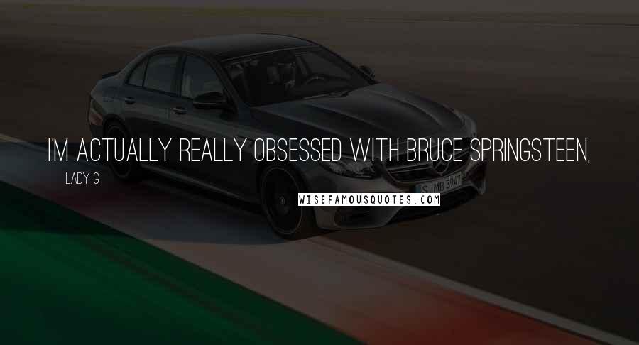 Lady G Quotes: I'm actually really obsessed with Bruce Springsteen,