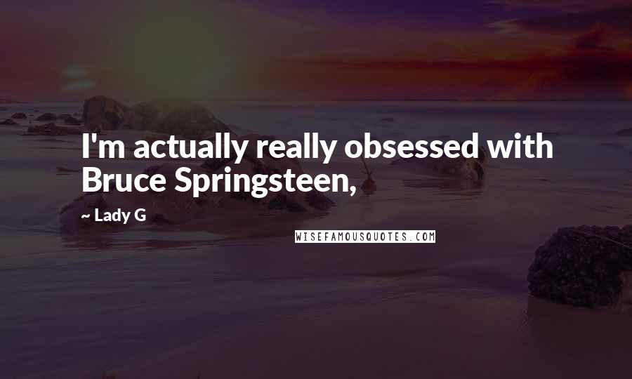 Lady G Quotes: I'm actually really obsessed with Bruce Springsteen,