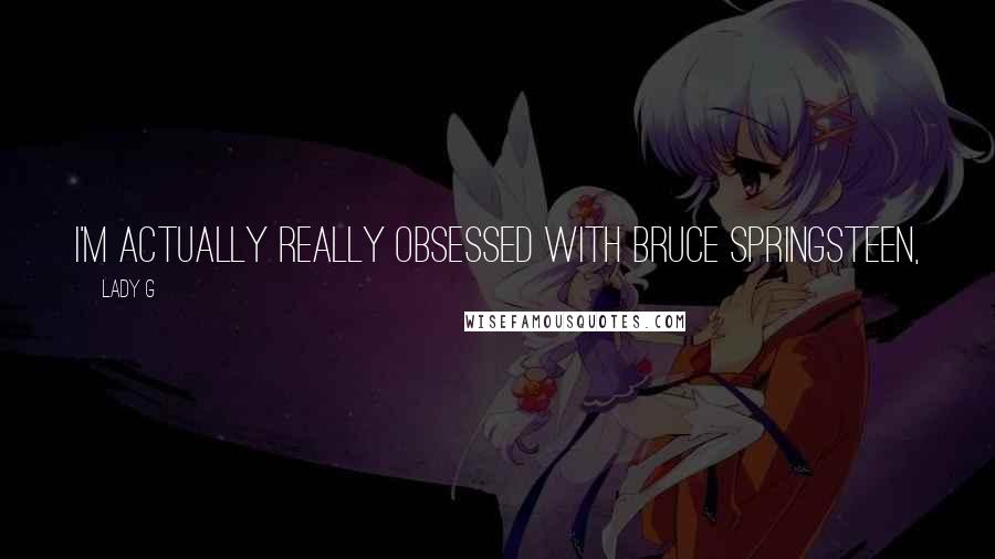 Lady G Quotes: I'm actually really obsessed with Bruce Springsteen,