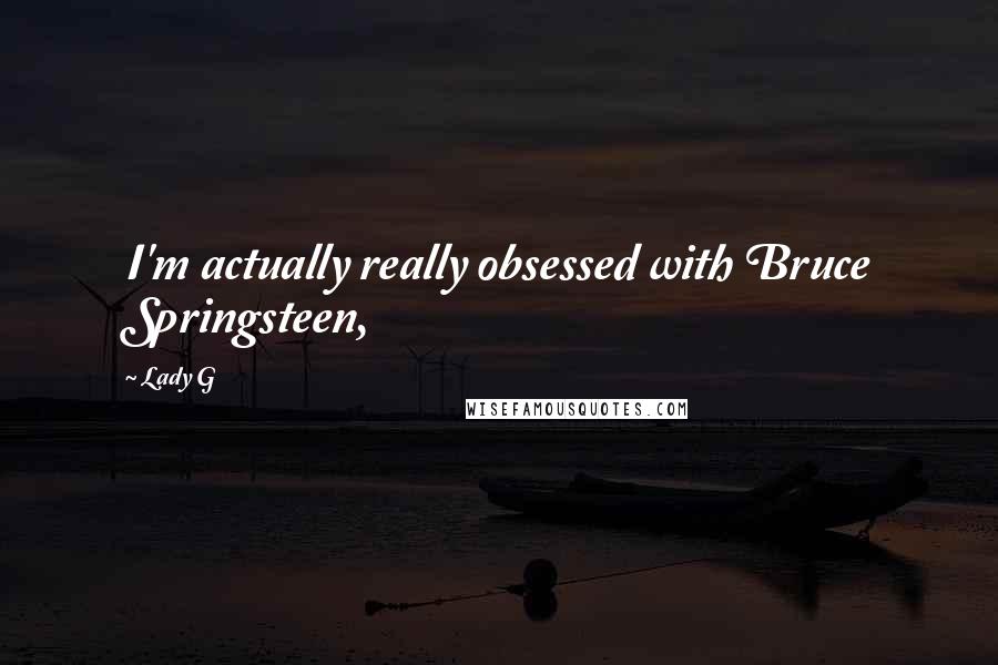 Lady G Quotes: I'm actually really obsessed with Bruce Springsteen,