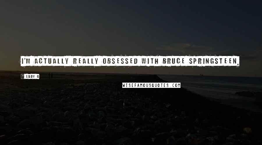 Lady G Quotes: I'm actually really obsessed with Bruce Springsteen,