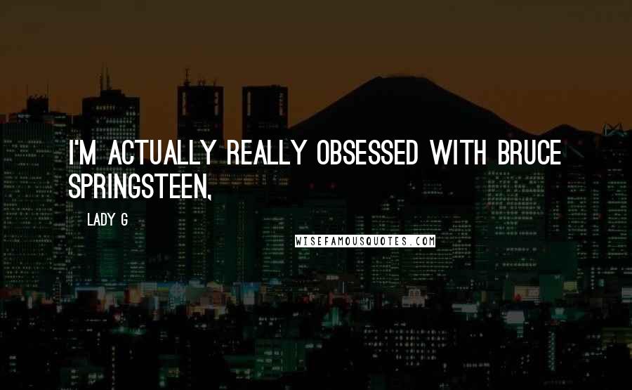 Lady G Quotes: I'm actually really obsessed with Bruce Springsteen,