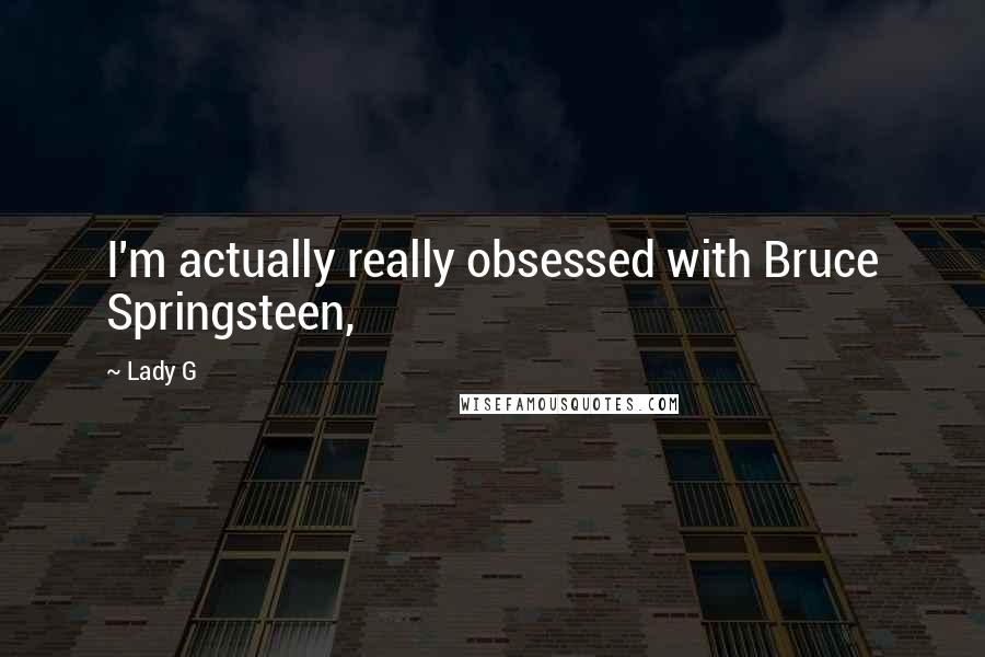 Lady G Quotes: I'm actually really obsessed with Bruce Springsteen,