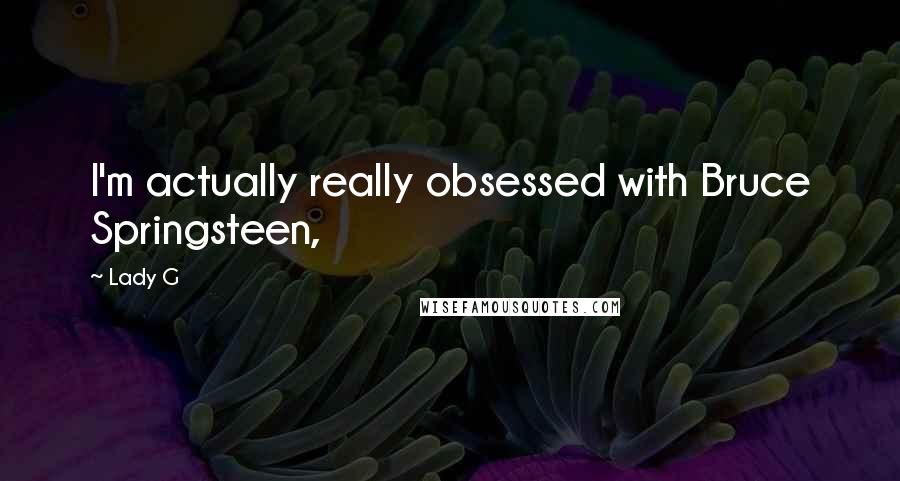 Lady G Quotes: I'm actually really obsessed with Bruce Springsteen,