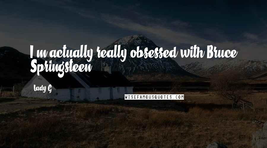 Lady G Quotes: I'm actually really obsessed with Bruce Springsteen,