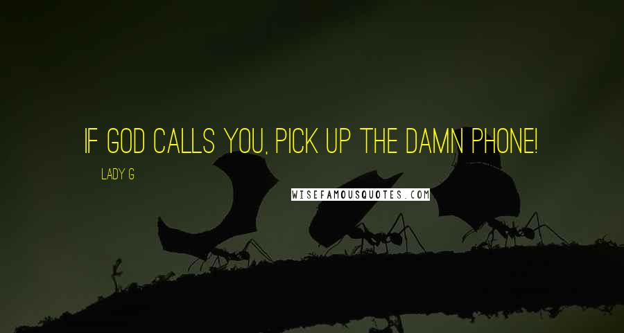 Lady G Quotes: If God calls you, pick up the damn phone!