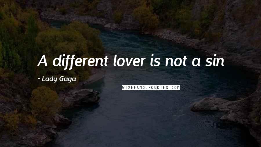 Lady Gaga Quotes: A different lover is not a sin
