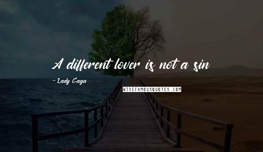 Lady Gaga Quotes: A different lover is not a sin