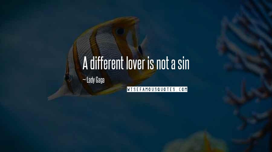 Lady Gaga Quotes: A different lover is not a sin