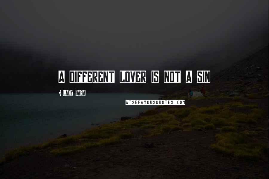 Lady Gaga Quotes: A different lover is not a sin