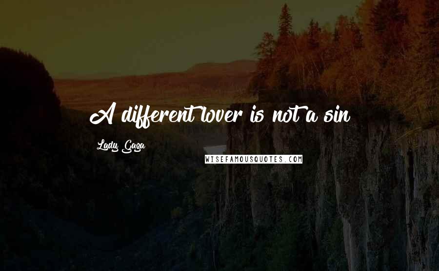 Lady Gaga Quotes: A different lover is not a sin