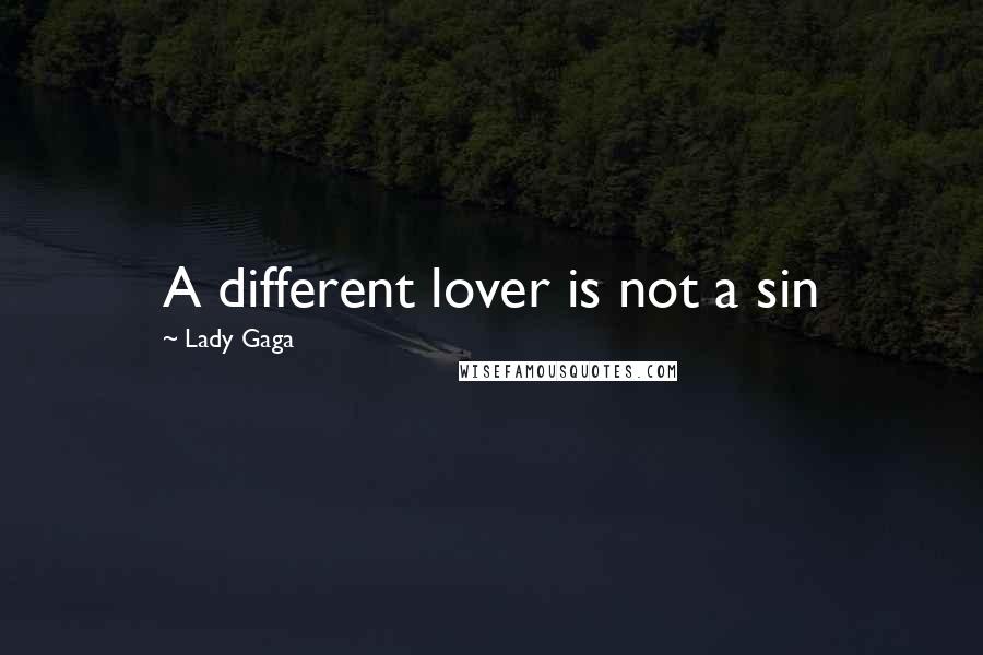 Lady Gaga Quotes: A different lover is not a sin