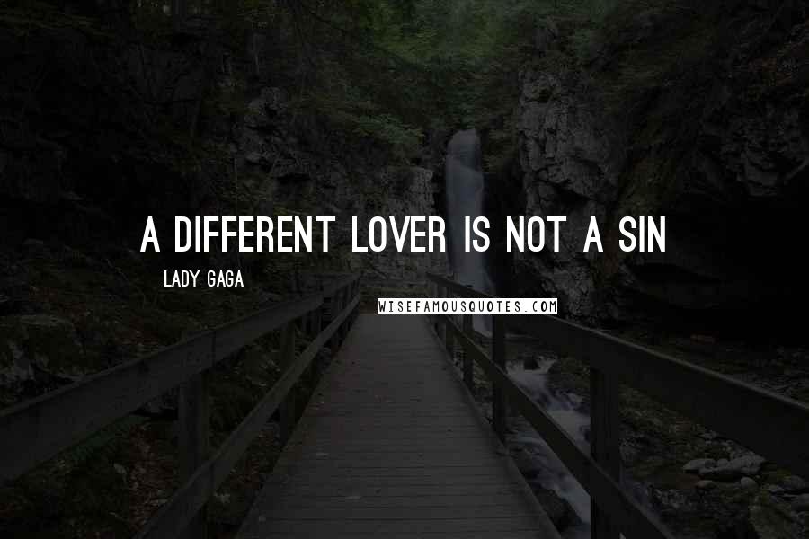 Lady Gaga Quotes: A different lover is not a sin