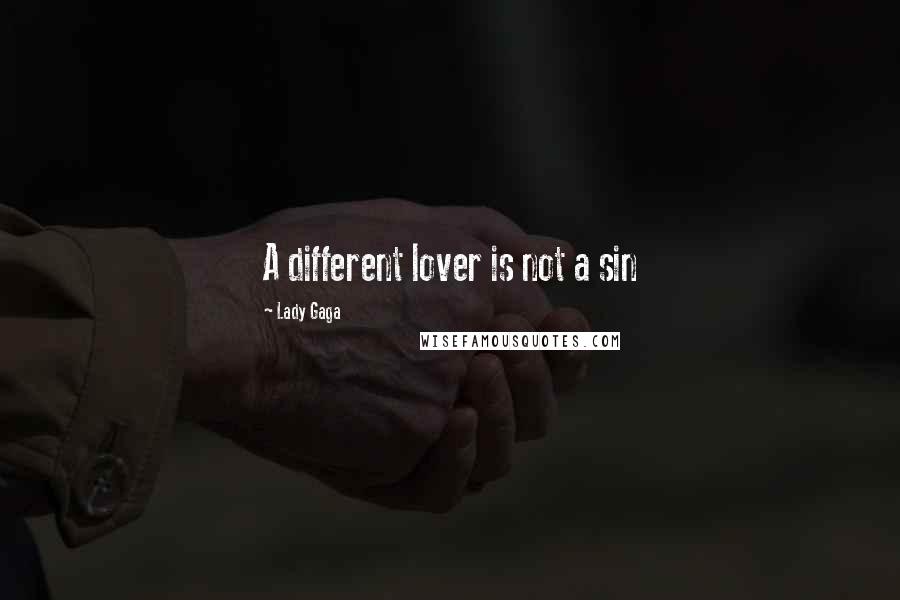 Lady Gaga Quotes: A different lover is not a sin