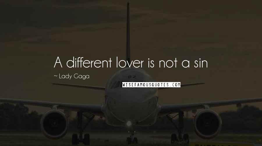 Lady Gaga Quotes: A different lover is not a sin