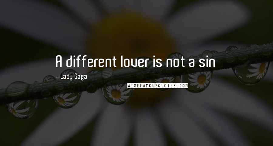 Lady Gaga Quotes: A different lover is not a sin