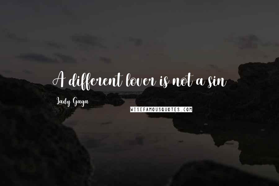 Lady Gaga Quotes: A different lover is not a sin