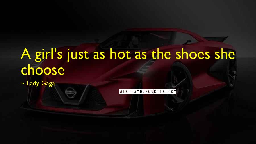 Lady Gaga Quotes: A girl's just as hot as the shoes she choose