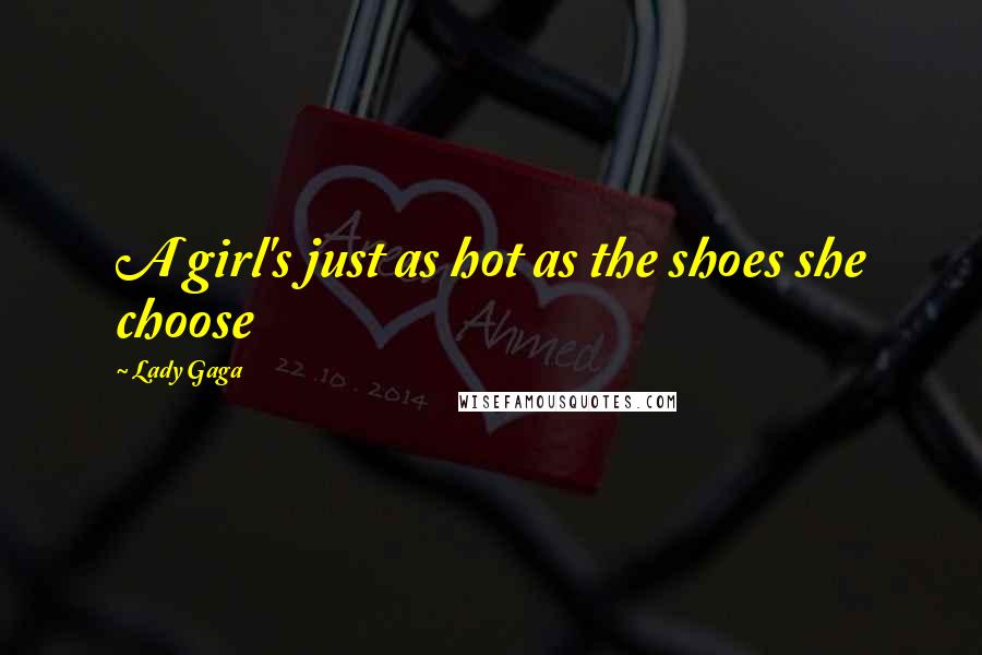 Lady Gaga Quotes: A girl's just as hot as the shoes she choose