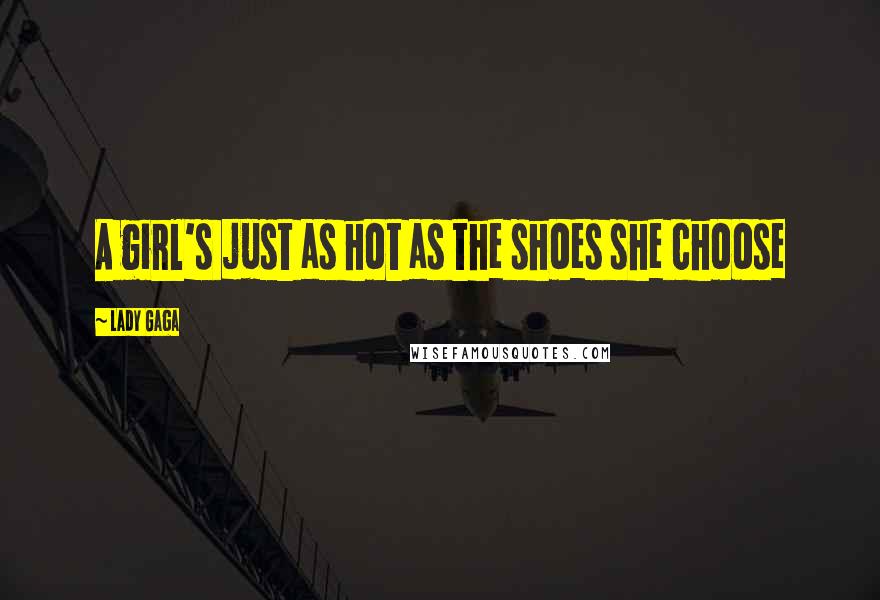 Lady Gaga Quotes: A girl's just as hot as the shoes she choose