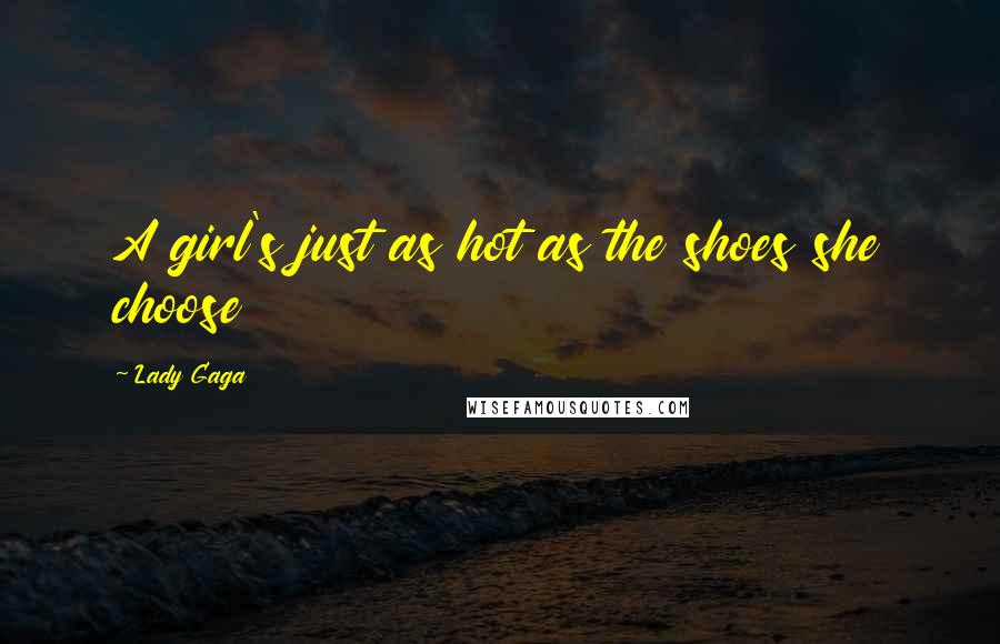 Lady Gaga Quotes: A girl's just as hot as the shoes she choose