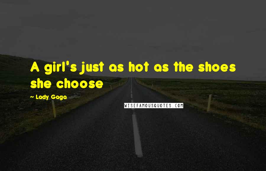 Lady Gaga Quotes: A girl's just as hot as the shoes she choose