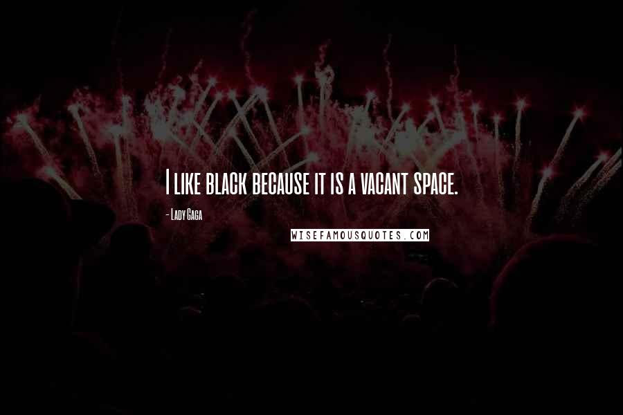 Lady Gaga Quotes: I like black because it is a vacant space.