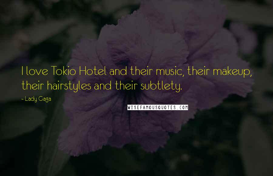 Lady Gaga Quotes: I love Tokio Hotel and their music, their makeup, their hairstyles and their subtlety.