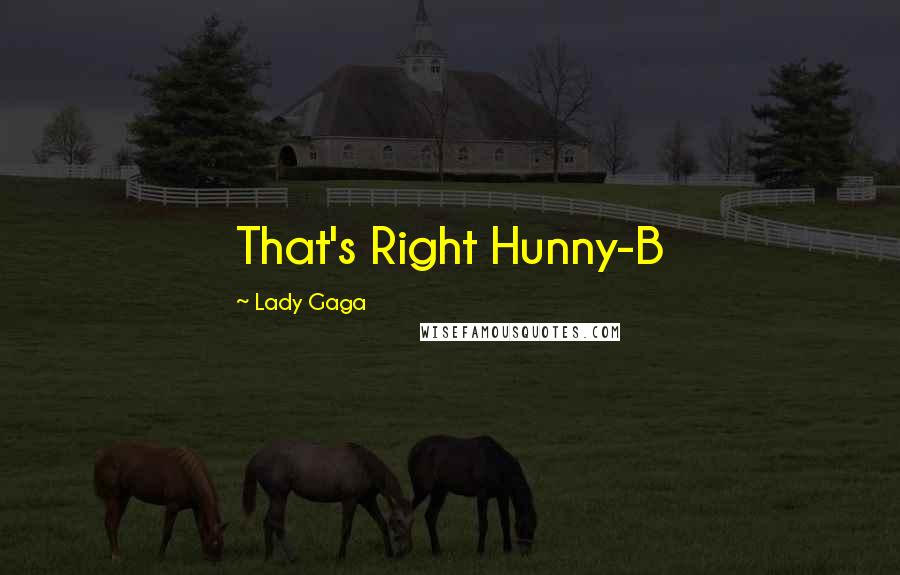 Lady Gaga Quotes: That's Right Hunny-B