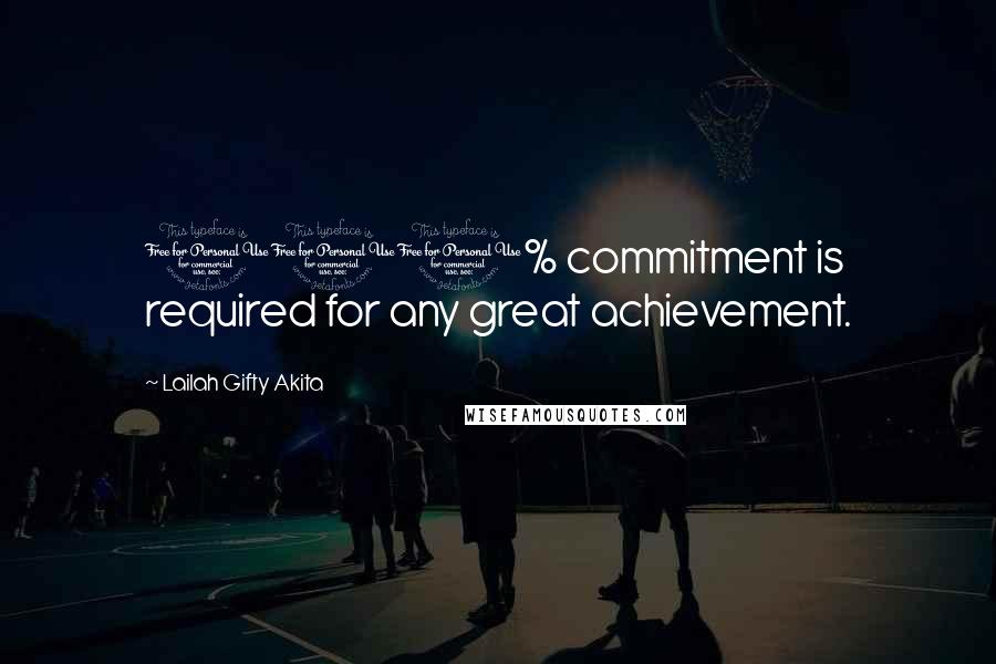 Lailah Gifty Akita Quotes: 100% commitment is required for any great achievement.