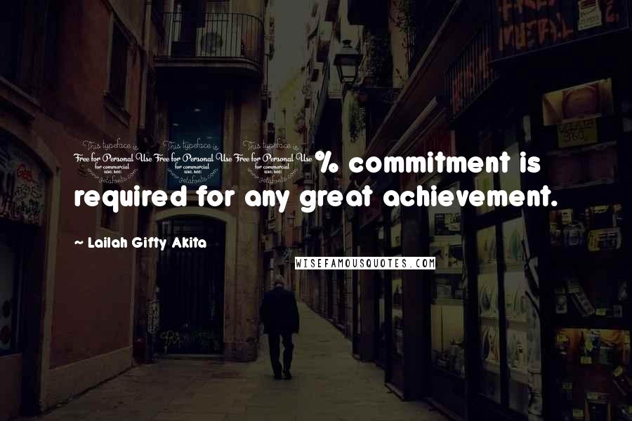 Lailah Gifty Akita Quotes: 100% commitment is required for any great achievement.